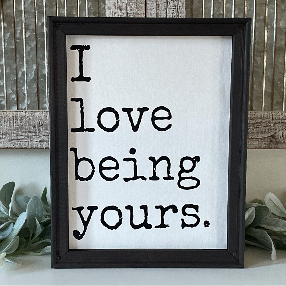 I Love Being Yours Wall Decor Sign